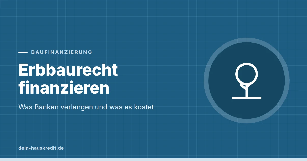 Grafik zum Beitrag: Erbbaurecht finanzieren: Was Banken verlangen und was es kostet