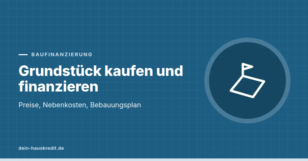 Grafik zum Beitrag: Grundstück kaufen und finanzieren: Preise, Nebenkosten, Bebauungsplan