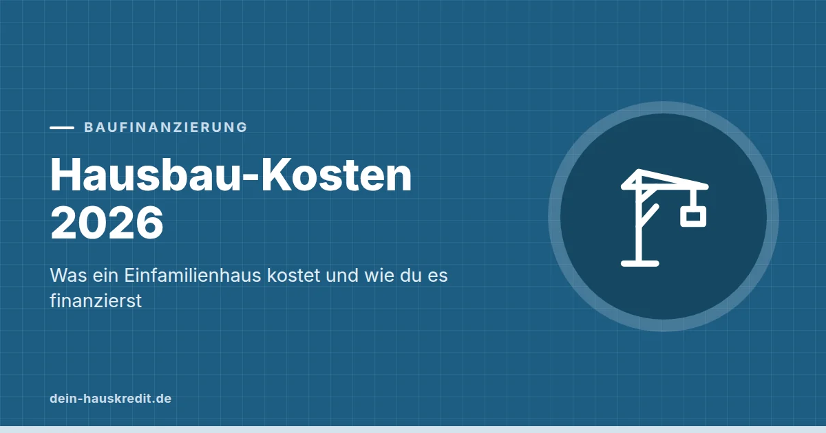 Grafik zum Beitrag: Hausbau-Kosten 2026: Was ein Einfamilienhaus kostet und wie du es finanzierst