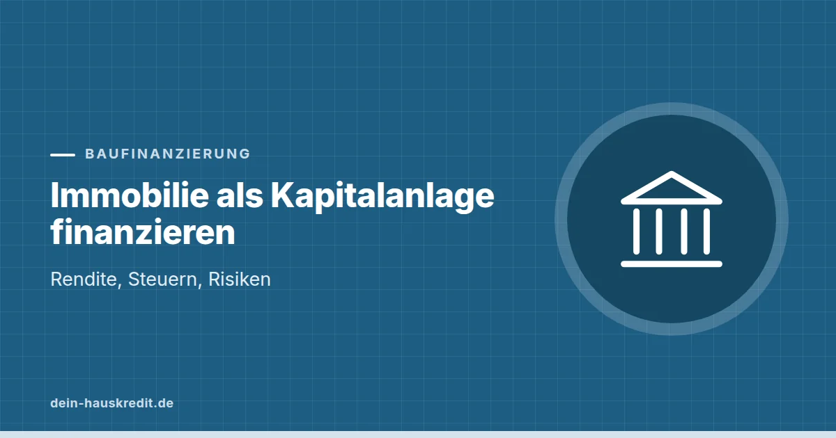 Grafik zum Beitrag: Immobilie als Kapitalanlage finanzieren: Rendite, Steuern, Risiken
