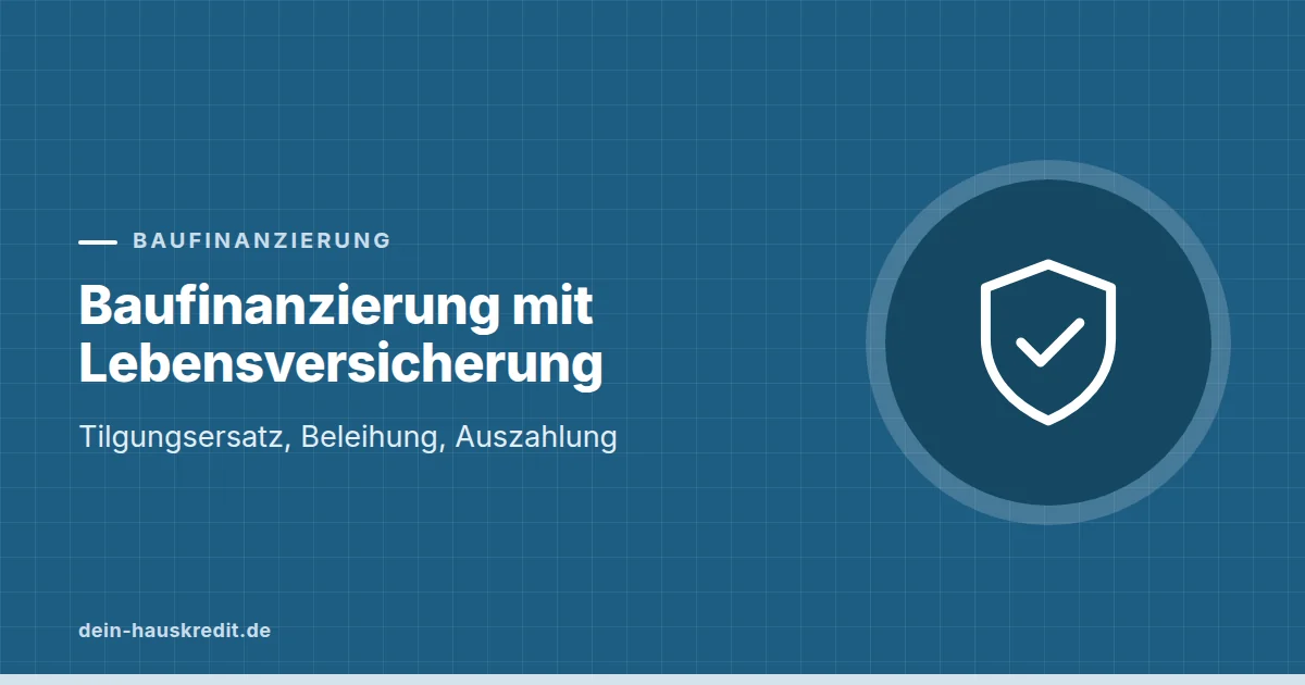 Grafik zum Beitrag: Baufinanzierung mit Lebensversicherung: Tilgungsersatz, Beleihung, Auszahlung