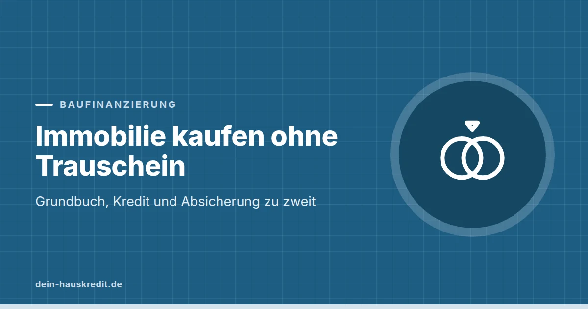 Grafik zum Beitrag: Immobilie kaufen ohne Trauschein: Grundbuch, Kredit und Absicherung zu zweit